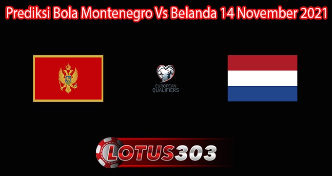 Prediksi Bola Montenegro Vs Belanda 14 November 2021
