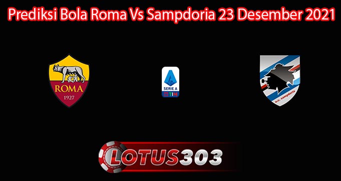 Prediksi Bola Roma Vs Sampdoria 23 Desember 2021