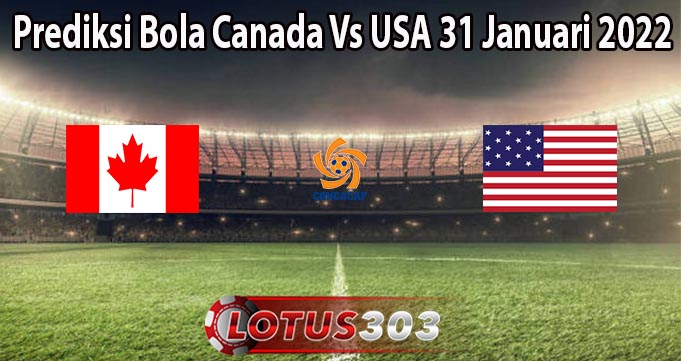 Prediksi Bola Canada Vs USA 31 Januari 2022