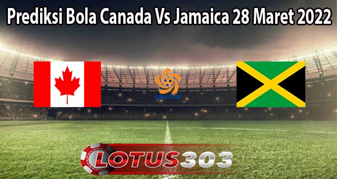 Prediksi Bola Canada Vs Jamaica 28 Maret 2022
