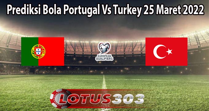 Prediksi Bola Portugal Vs Turkey 25 Maret 2022