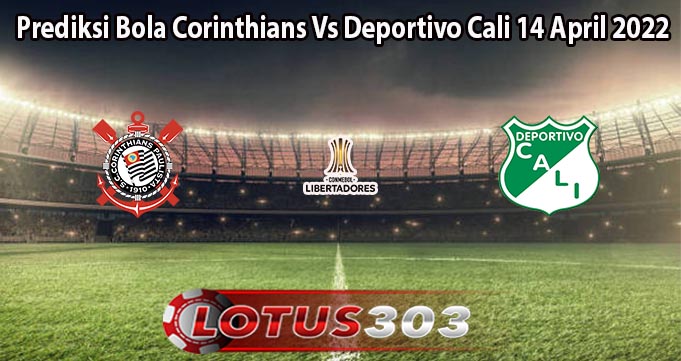 Prediksi Bola Corinthians Vs Deportivo Cali 14 April 2022