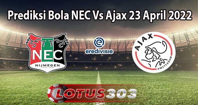 Prediksi Bola NEC Vs Ajax 23 April 2022