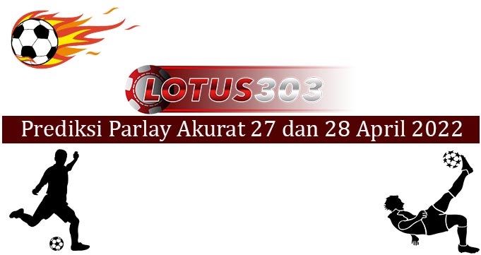 Prediksi Parlay Akurat 27 dan 28 April 2022