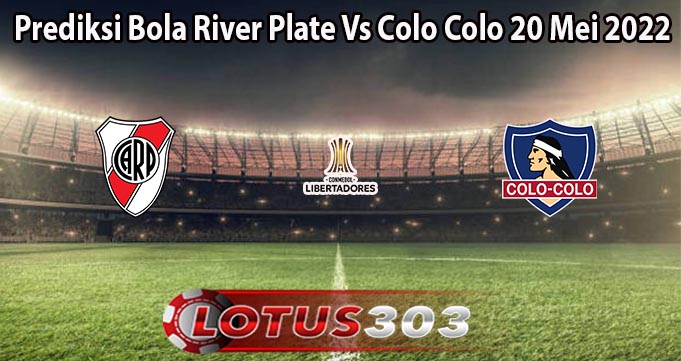 Prediksi Bola River Plate Vs Colo Colo 20 Mei 2022