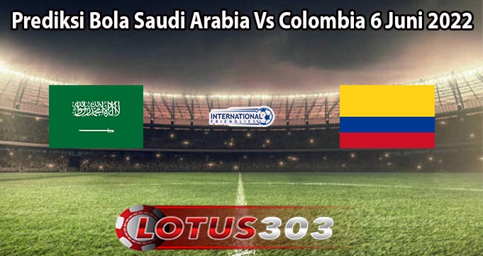 Prediksi Bola Saudi Arabia Vs Colombia 6 Juni 2022