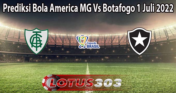 Prediksi Bola America MG Vs Botafogo 1 Juli 2022