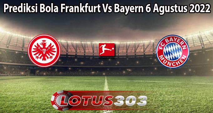 Prediksi Bola Frankfurt Vs Bayern 6 Agustus 2022