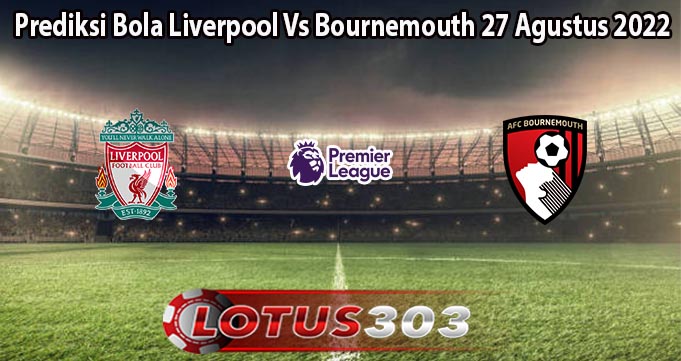 Prediksi Bola Liverpool Vs Bournemouth 27 Agustus 2022
