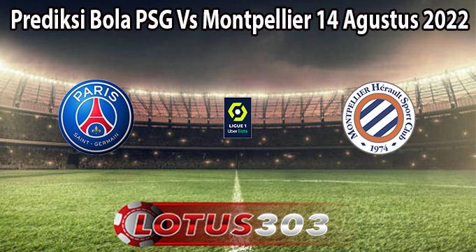 Prediksi Bola PSG Vs Montpellier 14 Agustus 2022
