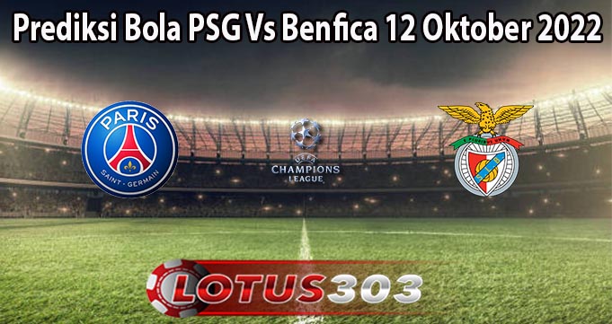Prediksi Bola PSG Vs Benfica 12 Oktober 2022