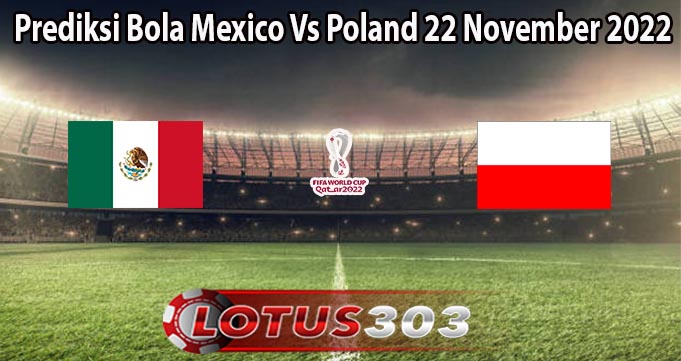 Prediksi Bola Mexico Vs Poland 22 November 2022