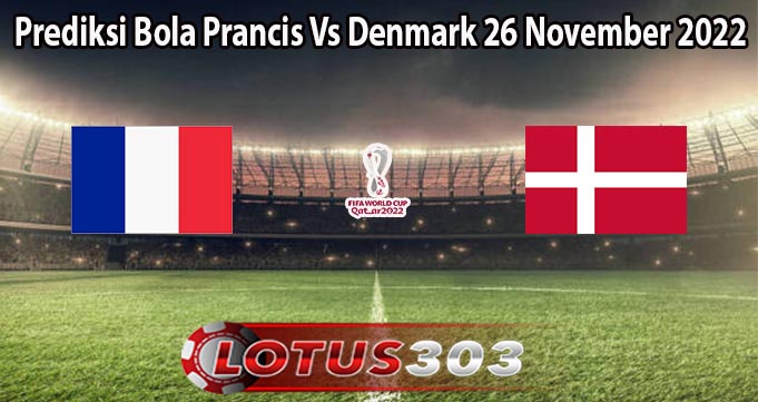 Prediksi Bola Prancis Vs Denmark 26 November 2022