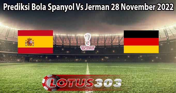 Prediksi Bola Spanyol Vs Jerman 28 November 2022