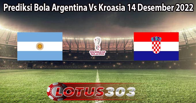 Prediksi Bola Argentina Vs Kroasia 14 Desember 2022