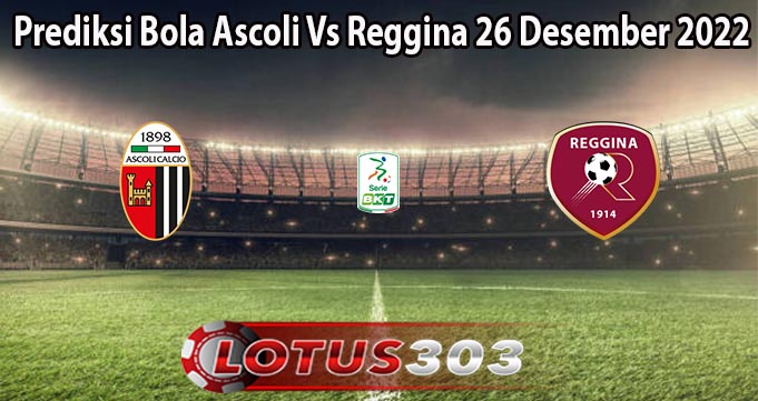 Prediksi Bola Ascoli Vs Reggina 26 Desember 2022