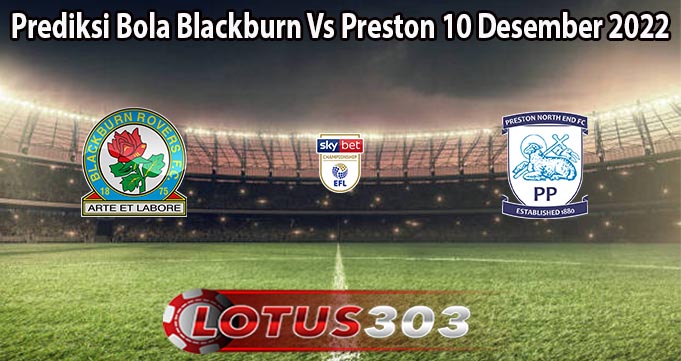 Prediksi Bola Blackburn Vs Preston 10 Desember 2022