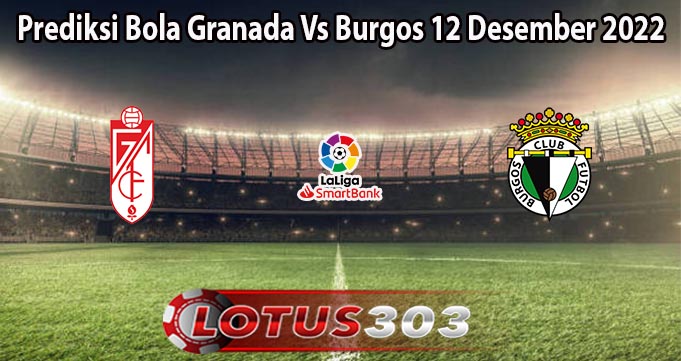 Prediksi Bola Granada Vs Burgos 12 Desember 2022