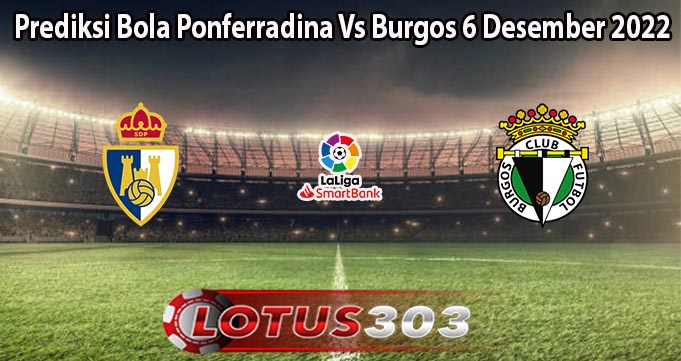 Prediksi Bola Ponferradina Vs Burgos 6 Desember 2022