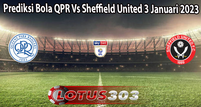 Prediksi Bola QPR Vs Sheffield United 3 Januari 2023