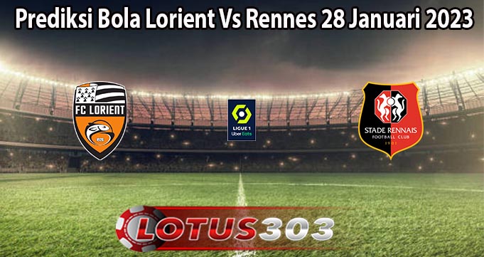 Prediksi Bola Lorient Vs Rennes 28 Januari 2023