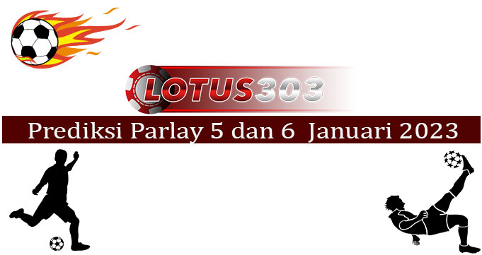 Prediksi Parlay Akurat 5 Dan 6 Januari 2023